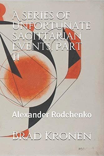 Imagen de archivo de A Series of Unfortunate Sagittarian Events, Part II: Alexander Rodchenko a la venta por Lucky's Textbooks