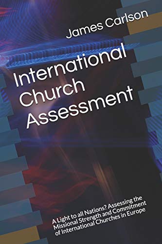 Stock image for International Church Assessment: A Light to All Nations? Assessing the Missional Strength and Commitment of International Churches in Europe for sale by ThriftBooks-Atlanta