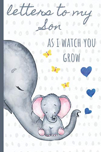 Imagen de archivo de Letters to my Son as I watch you grow: Blank Journal, A thoughtful Gift for New Mothers,Parents. Write Memories now ,Read them later & Treasure this lovely time capsule keepsake forever, Elephant,grey a la venta por SecondSale