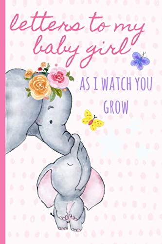 Imagen de archivo de Letters to my baby girl as I watch you grow: Blank Journal, A thoughtful Gift for New Mothers,Parents. Write Memories now ,Read them later & Treasure . keepsake forever, elephant,Pink,Polka dot a la venta por SecondSale