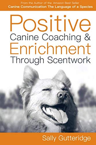 

Positive Canine Coaching and Enrichment Through Scentwork: A Mission Possible Guidebook
