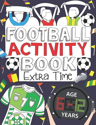 Stock image for Football Activity Book: Extra Time: For Kids Aged 6-12 (Football Activity Books For Kids Aged 6-12) for sale by AwesomeBooks