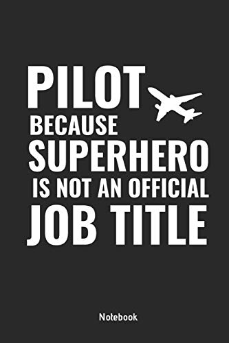 Beispielbild fr PILOT BECAUSE SUPERHERO IS NOT AN OFFICIAL JOB TITLE NOTEBOOK: Composition Notebook, Journal or Diary for Pilots and Aviation Lovers, 110 lined pages, 6 x 9 zum Verkauf von Revaluation Books