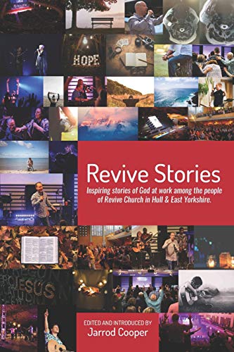 Stock image for Revive Stories: Inspiring stories of God at work among the people of Revive Church in Hull & East Yorkshire for sale by AwesomeBooks