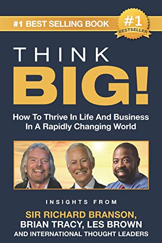 Stock image for THINK BIG!: How To Thrive In Life And Business In A Rapidly Changing World, Insights From International Thought Leaders for sale by Lucky's Textbooks