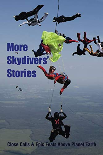 Imagen de archivo de More Skydivers' Stories: Close Calls & Epic Feats Above Planet Earth a la venta por medimops