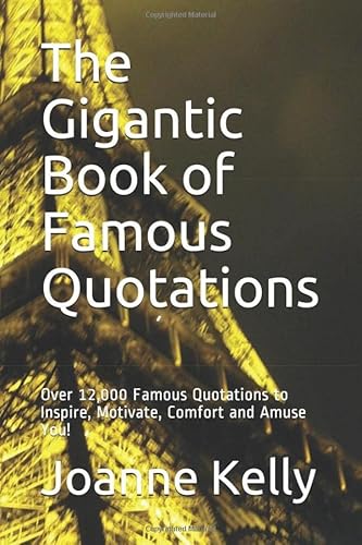Beispielbild fr The Gigantic Book of Famous Quotations: Over 12,000 Famous Quotations to Inspire, Motivate, Comfort and Amuse You! zum Verkauf von Friends of  Pima County Public Library