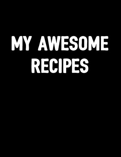 Imagen de archivo de My Awesome Recipes: Large Blank Cooking Notebook Journal to Log and Record Your Own Special Meals, Empty Fill In Cook Book To Write In, Gifts for Chef, Mom, Dad, Foodies a la venta por Revaluation Books