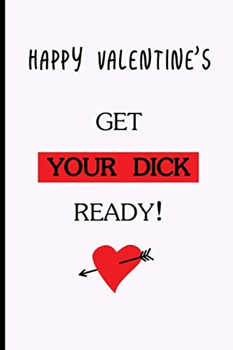 Stock image for Happy Valentine's. Get Your Dick Ready!: Funny Dirty Blank Journal. Cocky bold novelty lined notebook for your loved ones. Daring and cheeky paper pad (better than a card) (1) for sale by Revaluation Books