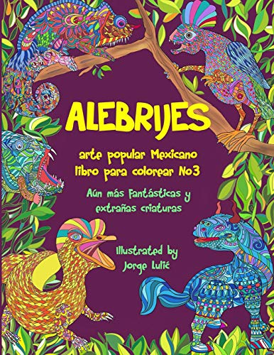 9781796514452: Alebrijes libro para colorear No3 - arte popular Mexicano:  Aún más fantásticas y extrañas criaturas - Lulic, Jorge: 1796514454 -  AbeBooks