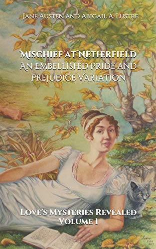 Stock image for Mischief at Netherfield: An Embellished Pride and Prejudice Variation (Love's Mysteries Revealed) for sale by Lucky's Textbooks