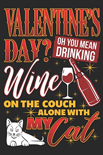 Beispielbild fr Valentine's Day? Oh You Mean Drinking Wine On The Couch Alone With My Cat: Gratitude Journal for Wine and Cat Lovers (Cats and Kittens Motivational Prompt Journals) zum Verkauf von Revaluation Books