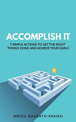 Stock image for Accomplish It: 7 Simple Actions to Get the Right Things Done and Achieve Your Goals for sale by Gulf Coast Books