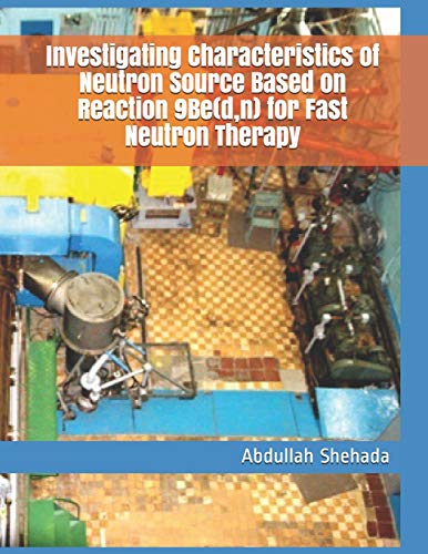 Stock image for Investigating Characteristics of Neutron Source Based on Reaction 9Be(d,n) for Fast Neutron Therapy for sale by Lucky's Textbooks