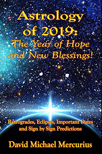 Stock image for Astrology of 2019: The Year of Hope and New Blessings!: Retrogrades, Eclipses, Important Dates and Sign by Sign Predictions for sale by ThriftBooks-Atlanta