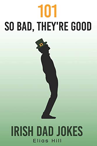 Stock image for 101 So Bad, They're Good Irish Dad Jokes: Funny Dad Gift Idea Perfect for Saint Patrick's Day, Father's Day, and Dad Birthday for sale by Half Price Books Inc.