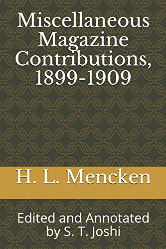 Stock image for Miscellaneous Magazine Contributions, 1899-1909: Edited and Annotated by S. T. Joshi (Collected Essays and Journalism of H. L. Mencken) for sale by Revaluation Books