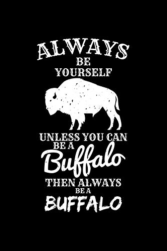 9781796599060: Always Be Yourself Unless You Can Be A Buffalo Then Always Be A Buffalo: Blank Lined Journal to Write In - Ruled Writing Notebook