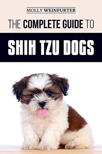 Beispielbild fr The Complete Guide to Shih Tzu Dogs: Learn Everything You Need to Know in Order to Prepare For, Find, Love, and Successfully Raise Your New Shih Tzu Puppy zum Verkauf von BooksRun