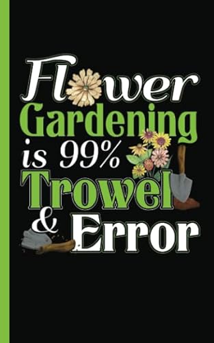 Beispielbild fr Garden Planner Journal Log Book - Flower Gardening is 99% Trowel and Error: Easy Tracker Planning Worksheets to Record Seasonal Planting Notes, DIY . Small 5x8" (Smart Gardener Gifts Vol 4) zum Verkauf von Ergodebooks