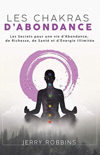 9781796625356: Les Chakras d’Abondance: Les Secrets pour une vie d'Abondance, de Richesse, de Sant et d'nergie Illimite (French Edition)