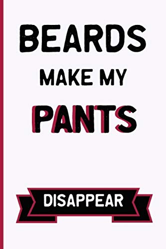 Stock image for Beards Make My Pants Disappear: Funny Dirty Blank Journal. Cocky bold novelty lined notebook for your loved ones. Daring and cheeky paper pad (better than a card) (35) for sale by Revaluation Books