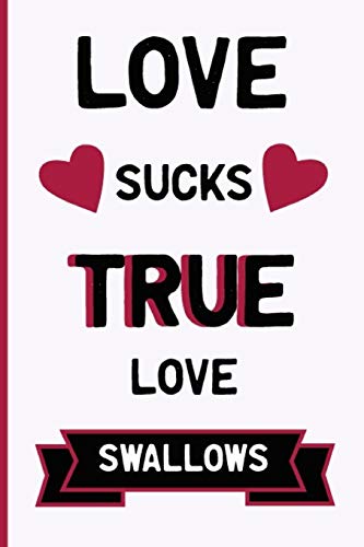 Stock image for Love Sucks. True Love Swallows: Funny Dirty Blank Journal. Cocky bold novelty lined notebook for your loved ones. Daring and cheeky paper pad (better than a card) (36) for sale by Revaluation Books