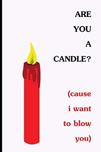 Stock image for Are You A candle? Cause I Want To Blow You: Funny Dirty Blank Journal. Cocky bold novelty lined notebook for your loved ones. Daring and cheeky paper pad (better than a card) (40) for sale by Revaluation Books