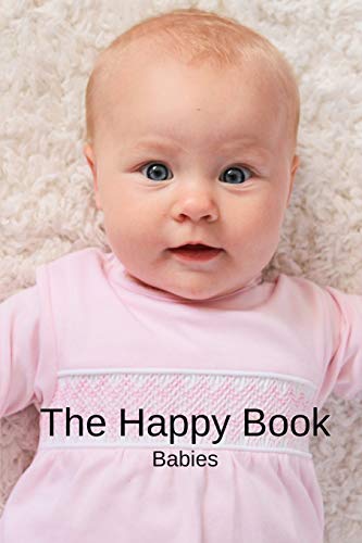 Stock image for The Happy Book Babies: A picture book gift for Seniors with dementia or Alzheimer's patients. Colourful photos of happy babies with short pos for sale by ThriftBooks-Dallas