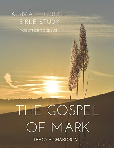 Stock image for The Gospel Of Mark: A Small Circle Bible Study for sale by THE SAINT BOOKSTORE