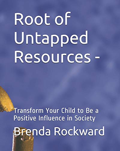 Stock image for Root of Untapped Resources-: Transform Your Child to Be a Positive Influence in Society for sale by THE SAINT BOOKSTORE