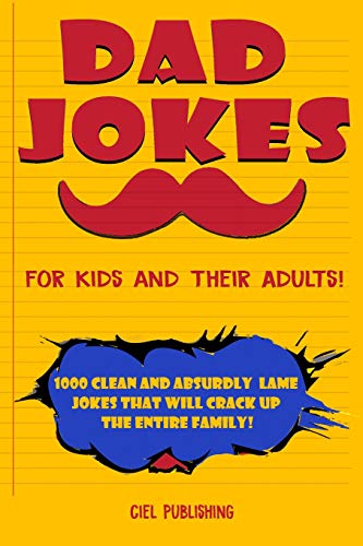 Stock image for Dad Jokes for Kids and Their Adults! 1000 Clean and Absurdly Lame Jokes that Will Crack Up the Entire Family! (Clean Dad Jokes) for sale by ZBK Books