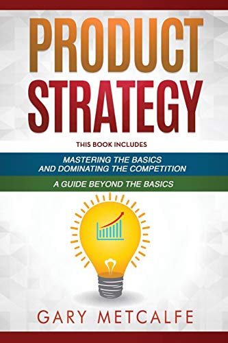 Stock image for Product Strategy: 2 Books in 1: Mastering the Basics and Dominating the Competition + A Guide Beyond the Basics for sale by Lucky's Textbooks