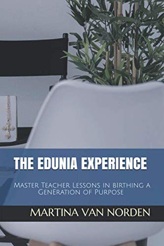 9781796706642: The Edunia Experience: Master Teacher Lessons In Birthing A Generation of Purpose