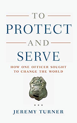 Imagen de archivo de To Protect and Serve : How One Officer Sought to Change the World a la venta por Better World Books