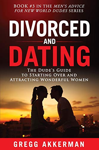 Beispielbild fr Divorced and Dating: The Dude?s Guide to Starting Over and Attracting Wonderful Women (Men?s Advice for New World Dudes) zum Verkauf von Lucky's Textbooks