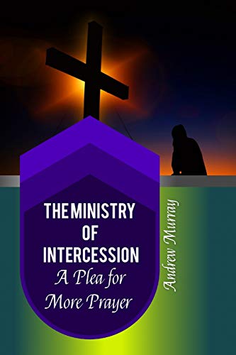 9781796744880: The Ministry of Intercession: A Plea for More Prayer (Golden Classics)