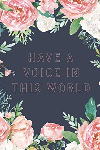 Imagen de archivo de Have A Voice In This World: Notebook Journal To Write In For Women - Cute Girly Watercolor Floral Flowers Quote a la venta por WorldofBooks