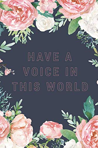 Stock image for Have A Voice In This World: Notebook Journal To Write In For Women - Cute Girly Watercolor Floral Flowers Quote for sale by WorldofBooks