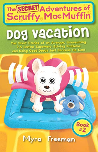 9781796770032: The (Secret) Adventures Of Scruffy MacMuffin: Dog Vacation: The Short Stories Of An Average, Unassuming, Canine Superhero, Solving Problems and Doing Good Deeds Just Because He Can!: 2