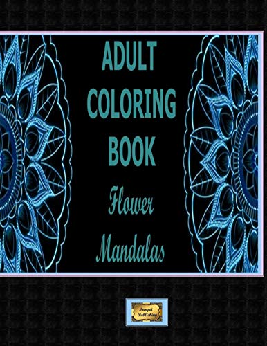 Imagen de archivo de Adult Coloring Book Flower Mandalas: Adult Coloring Book a la venta por THE SAINT BOOKSTORE