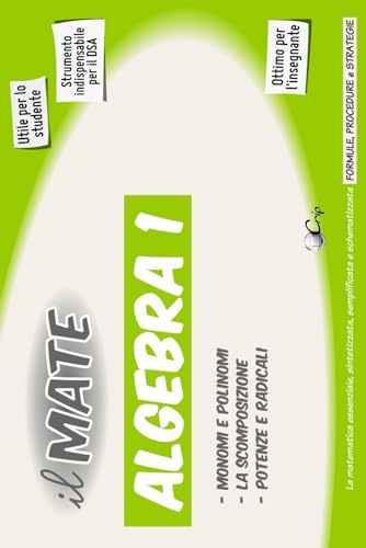 Beispielbild fr il MATE 31 - ALGEBRA 1: PROCEDURARIO di MATEMATICA - Formule e strategie per: Monomi, Polinomi, Scomposizione, propriet delle Potenze e dei Radicali, Esponenziali e Logaritmi. zum Verkauf von Revaluation Books