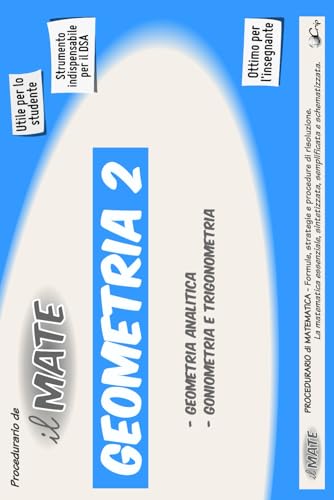 Beispielbild fr il MATE 42 - GEOMETRIA 2: PROCEDURARIO di GEOMETRIA - Formule e strategie per: Piano Cartesiano, Retta, Funzioni composte, Affinit, Coniche, Piano Tridimensionale; Goniometria e Trigonometria. zum Verkauf von Revaluation Books