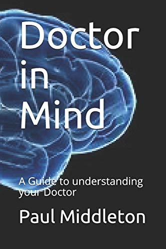 Imagen de archivo de Doctor in Mind: A Guide to understanding your Doctor a la venta por WorldofBooks