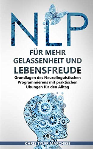 Beispielbild fr NLP fr mehr Gelassenheit und Lebensfreude: Grundlagen des Neurolinguistischen Programmierens mit praktischen bungen fr den Alltag zum Verkauf von medimops