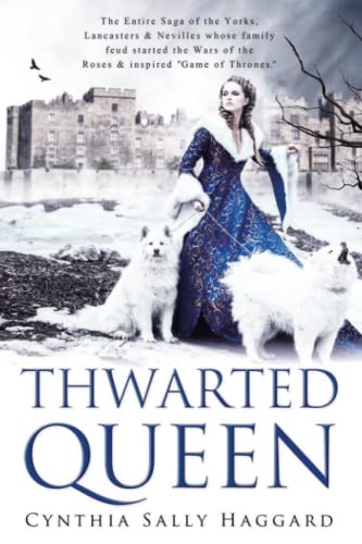 9781796820744: THWARTED QUEEN: The Entire Saga, in Four Parts, about the Yorks, Lancasters, and Nevilles, whose family feud started the Wars of the Roses.