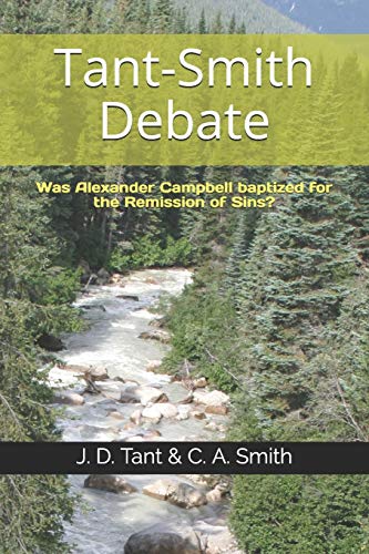 Imagen de archivo de Tant-Smith Debate: Was Alexander Campbell baptized for the remission of sins? a la venta por Lucky's Textbooks