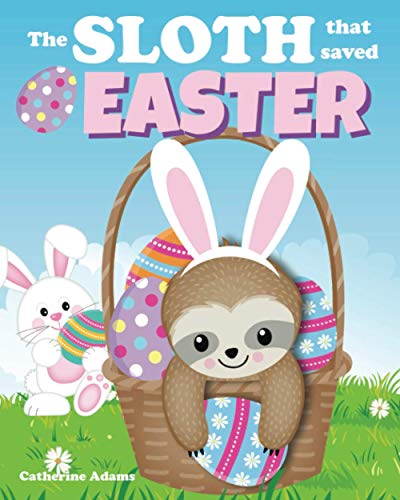 Imagen de archivo de The Sloth That Saved Easter: An Easter Story For Kids a la venta por Reliant Bookstore