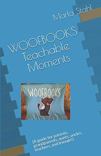 Stock image for WOOFBOOKS Teachable Moments: (A guide for parents, grandparents, aunts, uncles, teachers, and friends!) for sale by Revaluation Books