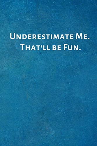 Imagen de archivo de Underestimate Me. That'll be Fun.: Office Lined Blank Notebook Journal with a funny saying on the outside a la venta por ThriftBooks-Atlanta